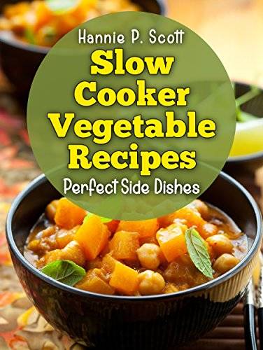 Slow Cooker Vegetable Recipes: Simple and Easy Slow Cooker Recipes
