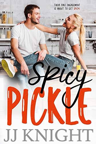 Spicy Pickle: A Fake Engagement Romantic Comedy