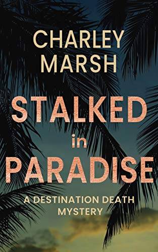 Stalked in Paradise: A Destination Death Mystery