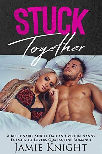 Stuck Together: A Billionaire Single Dad and Virgin Nanny Enemies to Lovers Quarantine Romance (Love Under Lockdown)