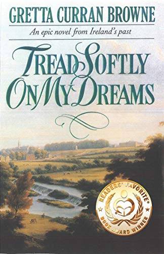 TREAD SOFTLY ON MY DREAMS: An Epic Novel From Ireland's Past: Based On The True Events