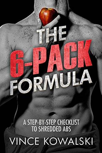 The 6-Pack Formula: A Step-By-Step Checklist to Shredded Abs