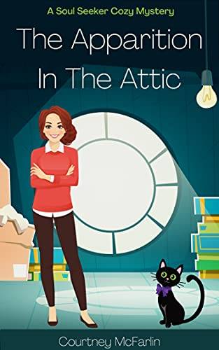 The Apparition in the Attic: A Soul Seeker Cozy Mystery #1