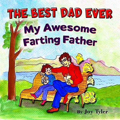 The Best Dad Ever - My Awesome Farting Father: A Funny Read Aloud Picture Book With Rhyming Story - Perfect Father's Day Gift