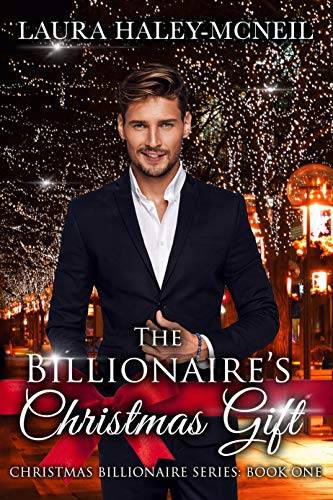 The Billionaire's Christmas Gift: A Clean and Wholesome Small Town Christmas Billionaire Romance
