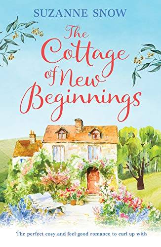 The Cottage of New Beginnings: The perfect cosy and feel-good romance to curl up with