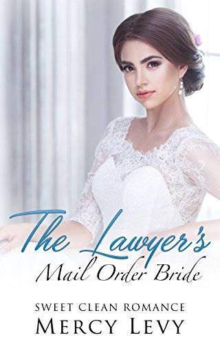 The Lawyer's Mail Order Bride: Sweet Clean Romance