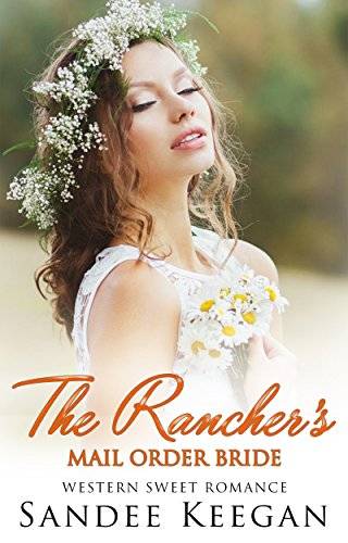 The Rancher's Mail Order Bride: Western Sweet Romance