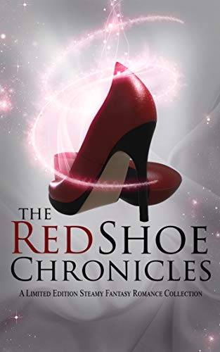 The Red Shoe Chronicles : A Fantasy Romance Anthology