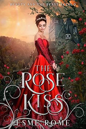 The Rose Kiss: Beauty and the Beast Retold