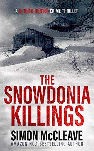 The Snowdonia Killings: A Snowdonia Murder Mystery Book 1 (A DI Ruth Hunter Crime Thriller)