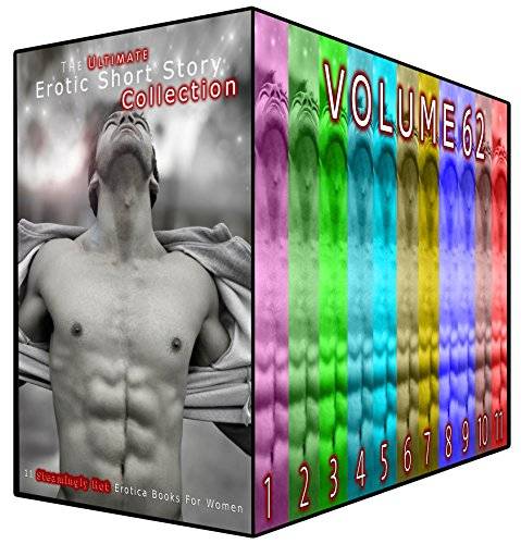 The Ultimate Erotic Short Story Collection 62: 11 Steamingly Hot Erotica Books For Women