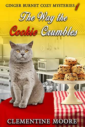 The Way the Cookie Crumbles: Ginger Burnet Cozy Mysteries Book 1
