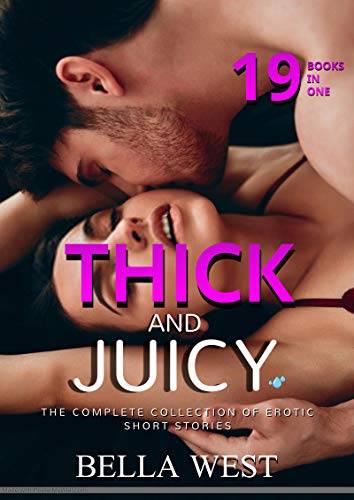 Thick and Juicy: The Complete Collection of Hot Erotic Short Stories