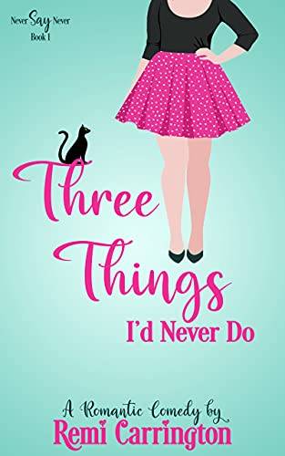 Three Things I'd Never Do: A Romantic Comedy