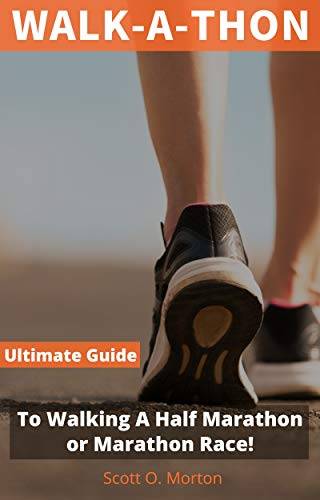 Walk-a-thon: The Ultimate Guide to Walking a Half Marathon or Marathon Race!