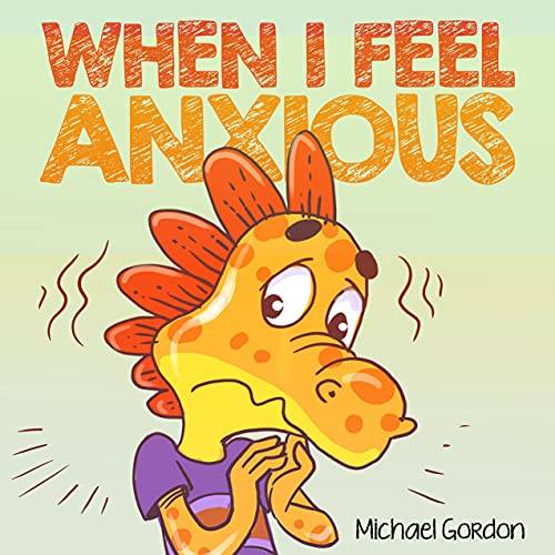 When I Feel Anxious: Children’s Book about Overcoming Worries, Emotions & Feelings, Kindergarten, Preschool Kids