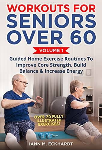 Workouts For Seniors Over 60, Volume #1: Guided Home Exercise Routines To Improve Core Strength, Build Balance, & Increase Energy