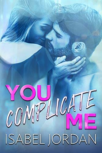 You Complicate Me: (Snarky contemporary romantic comedy)