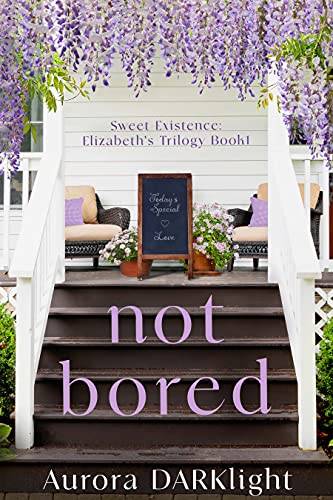 not bored: Elizabeth's Trilogy Book 1 (Sweet Existence)